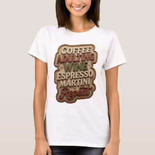 KAFFEE ERWACHSEN WERDEN WINE ESPRESSO MARTINI WIED T-Shirt