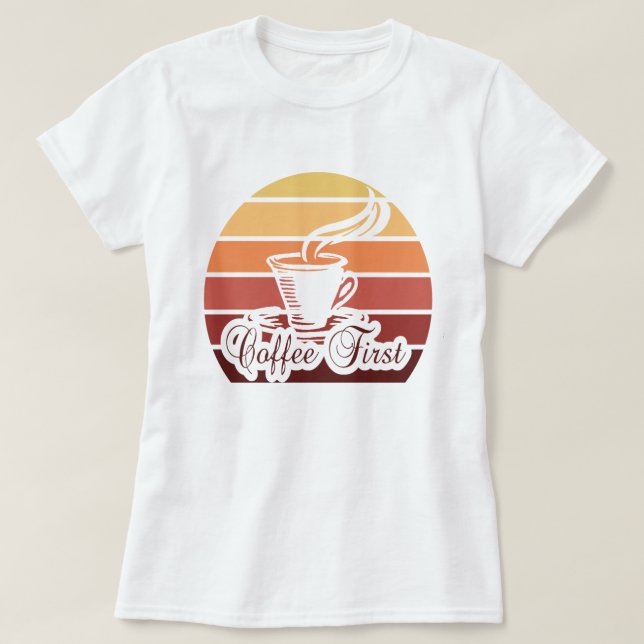 Kaffee First Funny Quote Tshirt Frauengeschenk Top (Design vorne)