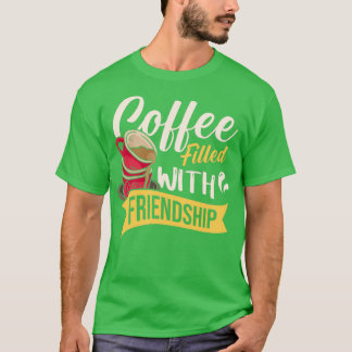 Kaffee gefüllt mit Freundschaft T-Shirt