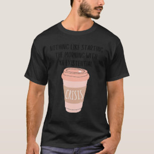 Kaffee Gen Z Nihilismus Bestehende Krise Meme T-Shirt