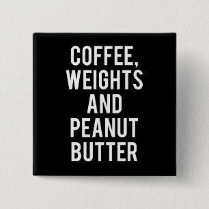 Kaffee, Gewichte und Erdnussbutter - Witzige Neuhe Button