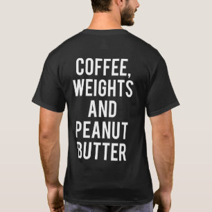 Kaffee, Gewichte und Erdnussbutter - Witzige Neuhe T-Shirt
