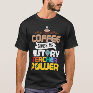 Kaffee gibt mir Geschichtslehrer Power Bildung T-Shirt