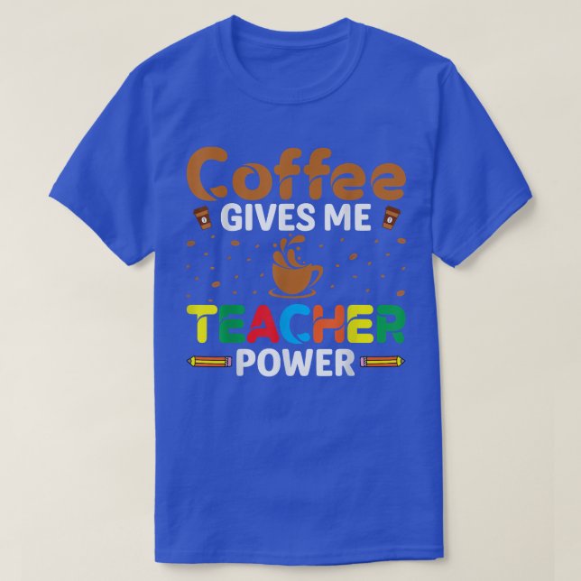 Kaffee gibt mir Lehrer Power Coffeine Lover Teach T-Shirt (Design vorne)
