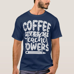Kaffee gibt mir Lehrer Power Lehrer lehren T-Shirt