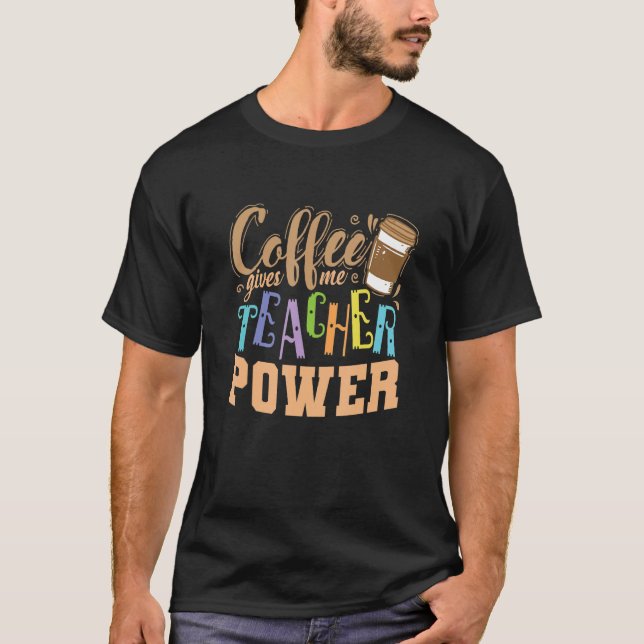 Kaffee gibt mir Lehrer Power Professionelle Lehrer T-Shirt (Vorderseite)