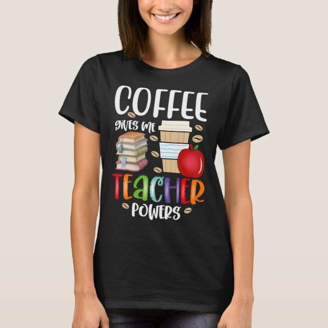 Kaffee gibt mir Lehrer Power Spaß Lehrer Appreci T-Shirt (Vorderseite)