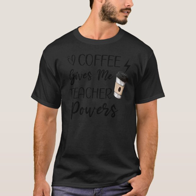Kaffee gibt mir Lehrer Powern Niedliches Zitat Fun T-Shirt (Vorderseite)
