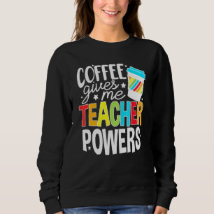 Kaffee gibt mir Lehrerkräfte Lehrer Leben Sweatshirt
