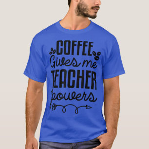 Kaffee gibt mir Power Lehrer Funny Teacher Kaffee T-Shirt