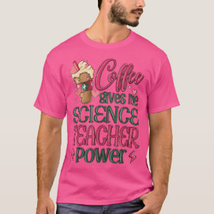 Kaffee gibt mir Science Teacher Power T-Shirt