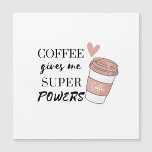 Kaffee gibt mir super Power Magnetkarte