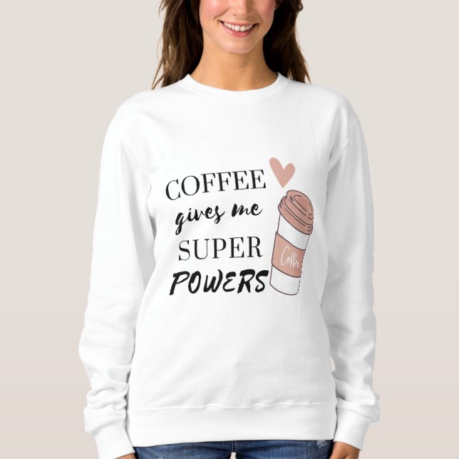 Kaffee gibt mir super Power Sweatshirt (Vorderseite)