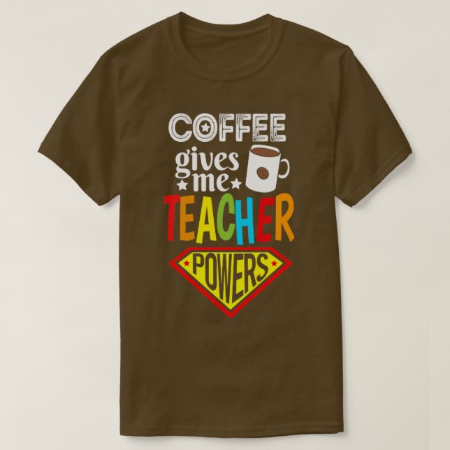 Kaffee gibt Power Lehrer Kaffee Lover Geschenk T-Shirt (Design vorne)