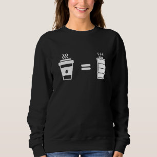 Kaffee gleicht voll kostenpflichtige Neuheit Sweatshirt
