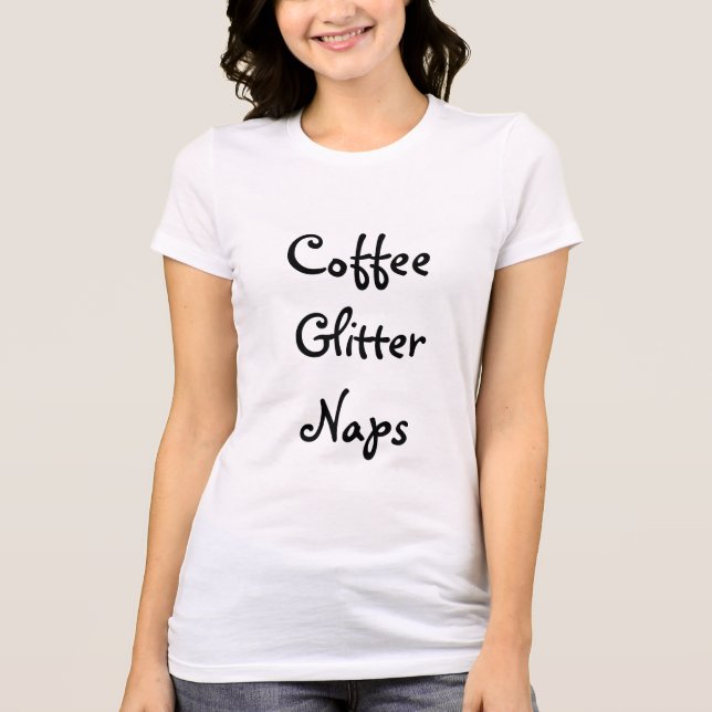 Kaffee, Glitzer, Nickerchen T-Shirt (Vorderseite)