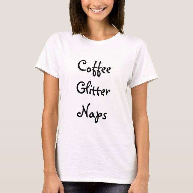 Kaffee, Glitzer, Nickerchen T-Shirt (Vorderseite)