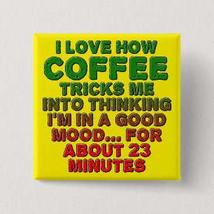 Kaffee Gute Stimmung Trick Funny Button Abzeichen 