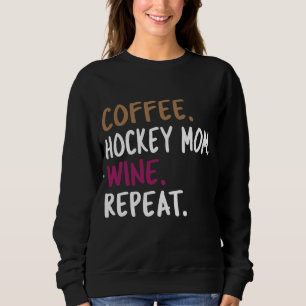 Kaffee Hockey-Mama Wein Wiederholung Sweatshirt