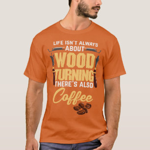 Kaffee Holz drechseln Holzarbeiten Holz drechsler  T-Shirt