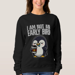 Kaffee Ich bin kein früherer Vogel-Pinguin mit Kaf Sweatshirt