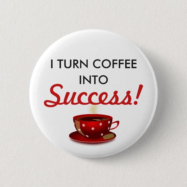 "Kaffee in den Erfolg" inspirierend Button (Vorderseite)