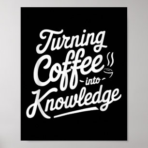 Kaffee in Wissen verwandeln _1 Poster