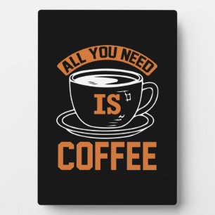 Kaffee ist alles, was Sie brauchen, Kaffee Fotoplatte