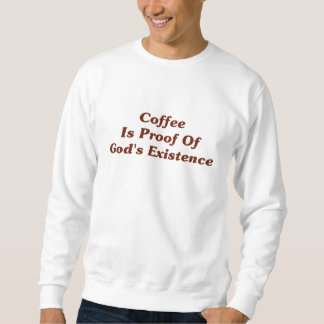 Kaffee ist Beweis des Bestehens des Gottes Sweatshirt