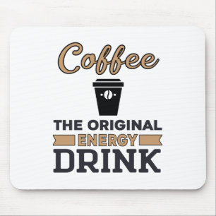 Kaffee ist das ursprüngliche Energiegetränk Mousepad