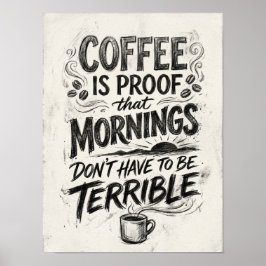 Kaffee ist der Beweis dafür, dass  Poster