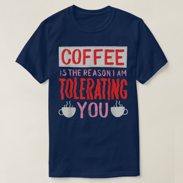 Kaffee ist der Grund, warum ich dir Kaffee tolerie T-Shirt (Design vorne)