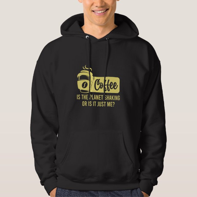 Kaffee Ist Der Planet Der Zittert Oder Bin Ich Kaf Hoodie (Vorderseite)