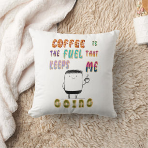 Kaffee ist der Treibstoff, der mir Behalte zu gehe Kissen