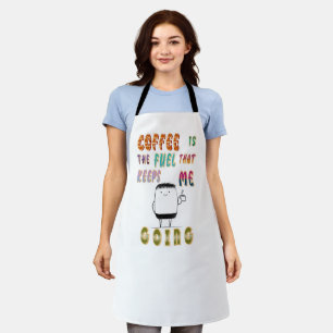Kaffee ist der Treibstoff, der mir Behalte zu gehe Schürze