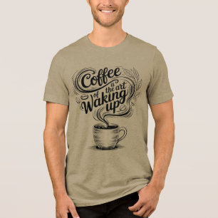 Kaffee ist die Kunst des Aufwachens Tri-Blend Shirt