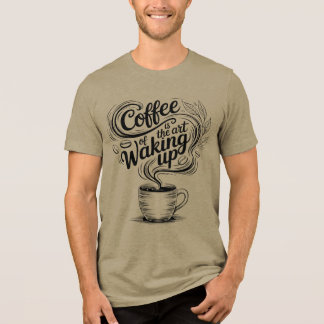 Kaffee ist die Kunst des Aufwachens Tri-Blend Shirt
