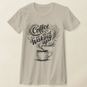 Kaffee ist die Kunst des Erwachens T-Shirt