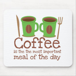 Kaffee ist die wichtigste Mahlzeit des Tages Mousepad