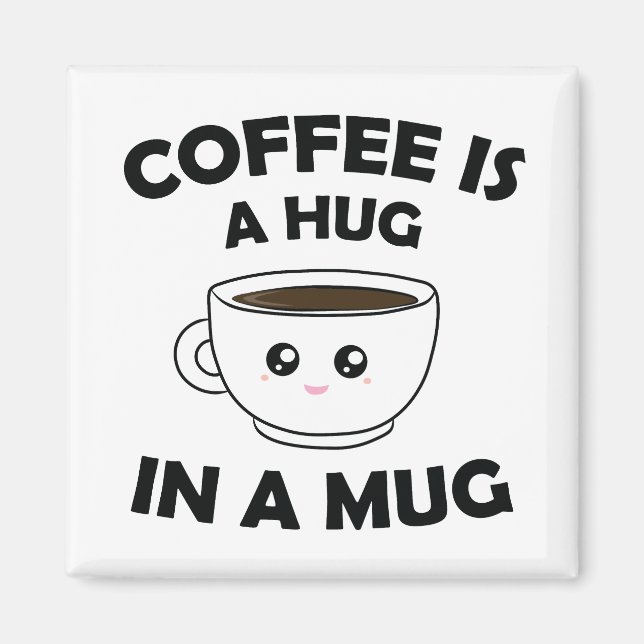 Kaffee ist ein Umarmer in einer Tasse, Niedlich Ka Magnet (Vorne)