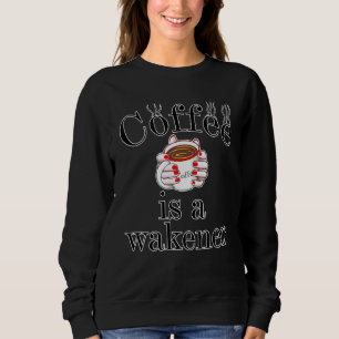 Kaffee ist ein Wakener, ein Stimulator, ein Turbo Sweatshirt
