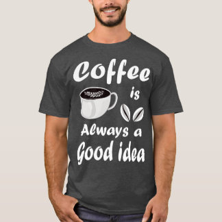 Kaffee ist immer ein gutes Zitat T-Shirt
