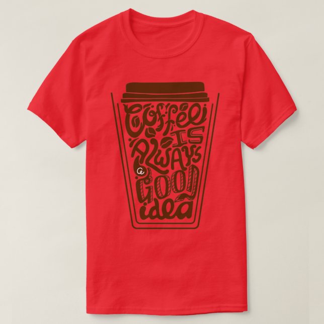 Kaffee ist immer eine gute Idee 2 T-Shirt (Design vorne)