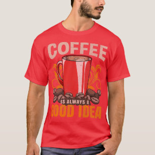 Kaffee ist immer eine gute Idee Barista T-Shirt