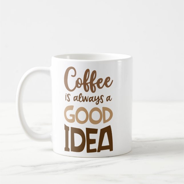 Kaffee ist immer eine gute Idee - Funny Coffee Kaffeetasse (Links)