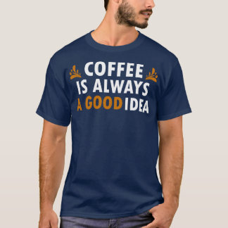 Kaffee ist immer eine gute Idee für einen sonnigen T-Shirt