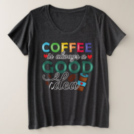 Kaffee ist immer eine gute Idee Große Größe T-Shirt