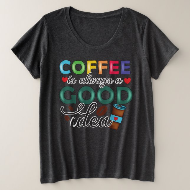 Kaffee ist immer eine gute Idee Große Größe T-Shirt (Design vorne)