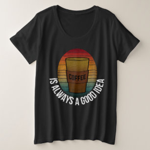 KAFFEE IST IMMER EINE GUTE IDEE GROßE GRÖßE T-Shirt