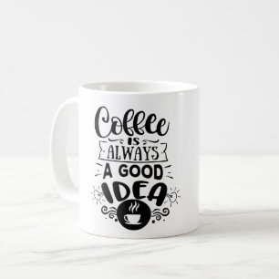 Kaffee ist immer eine gute Idee Kaffee Liebe Kaffeetasse
